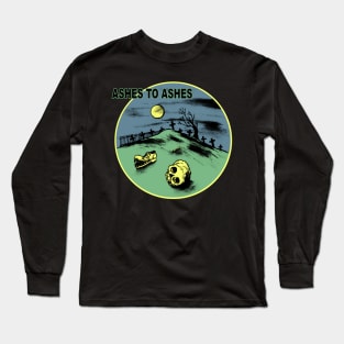 Ashes to ashes Long Sleeve T-Shirt